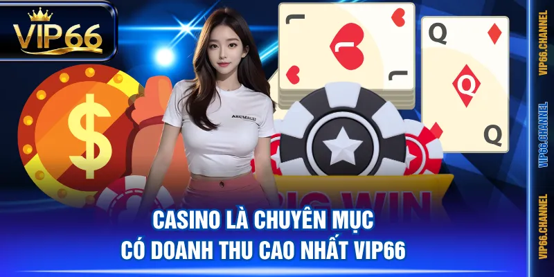 Casino là chuyên mục có doanh thu cao nhất VIP66
