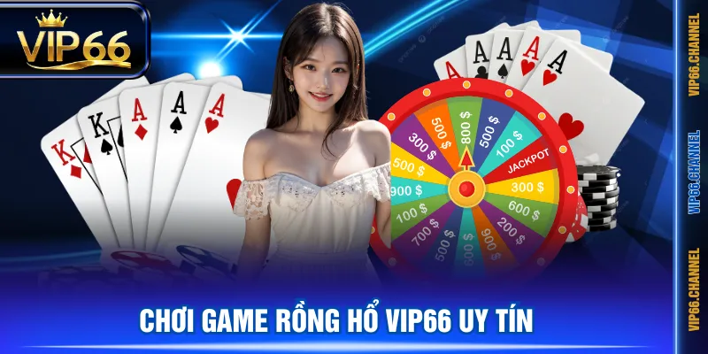 Chơi game Rồng Hổ VIP66 uy tín