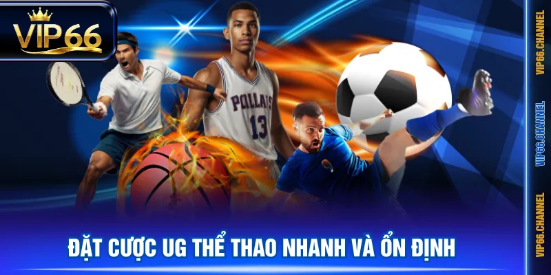 Đặt cược UG Thể Thao nhanh và ổn định