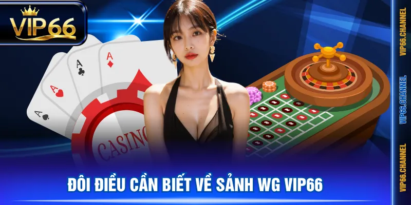 Đôi điều cần biết về sảnh WG VIP66