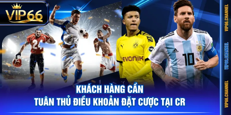 Khách hàng cần tuân thủ điều khoản đặt cược tại CR