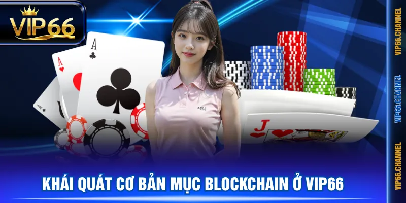 Khái quát cơ bản mục Blockchain ở VIP66