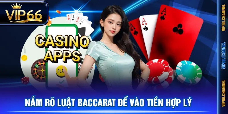 Nắm rõ luật Baccarat để vào tiền hợp lý