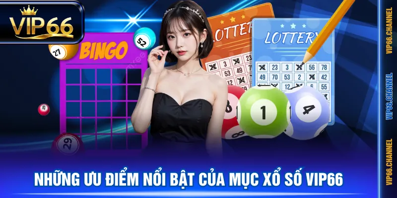 Những ưu điểm nổi bật của mục Xổ Số VIP66