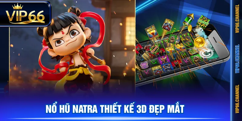 Nổ hũ Natra thiết kế 3D đẹp mắt