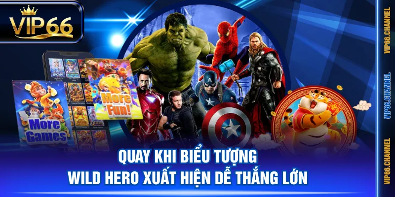 Quay khi biểu tượng Wild Hero xuất hiện dễ thắng lớn
