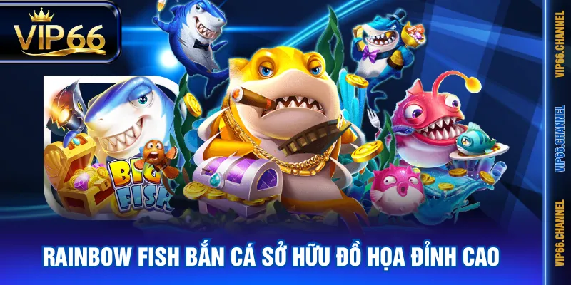 Rainbow Fish Bắn Cá sở hữu đồ họa đỉnh cao