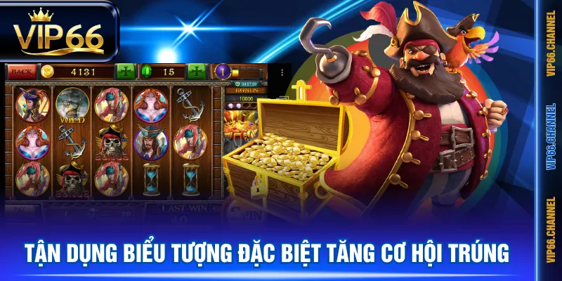 Tận dụng biểu tượng đặc biệt tăng cơ hội trúng