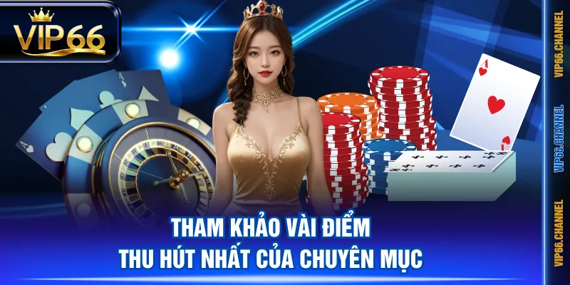 Tham khảo vài điểm thu hút nhất của chuyên mục