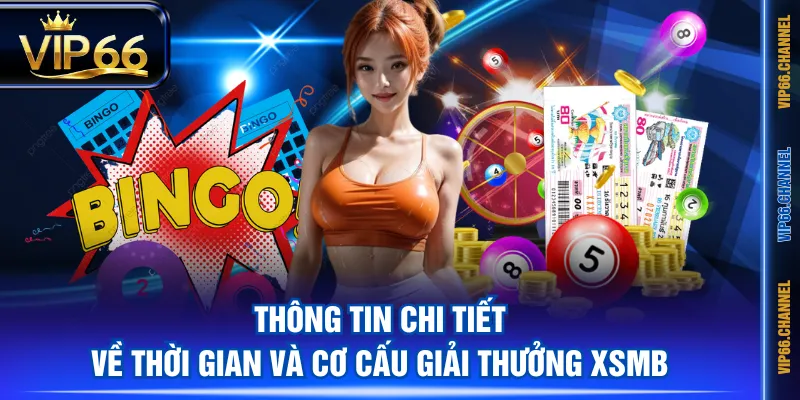 Thông tin chi tiết về thời gian và cơ cấu giải thưởng XSMB