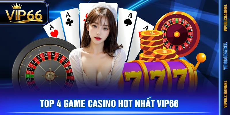 Top 4 game Casino hot nhất VIP66