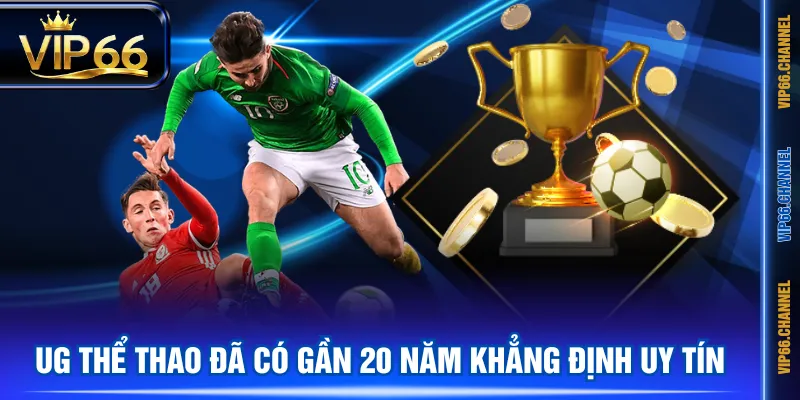 UG Thể Thao đã có gần 20 năm khẳng định uy tín