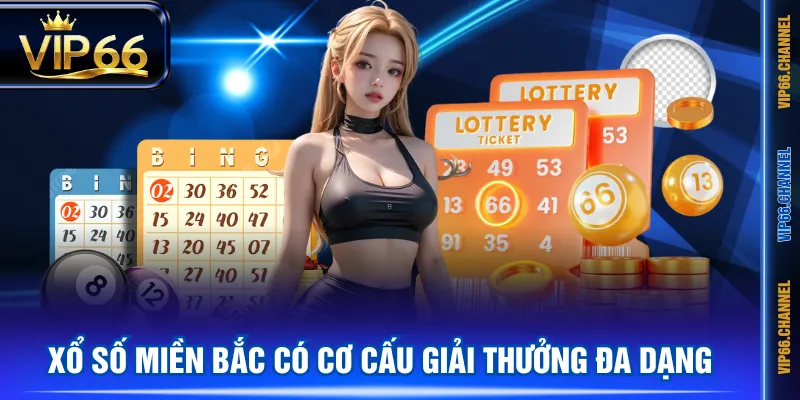 Xổ Số Miền Bắc có cơ cấu giải thưởng đa dạng